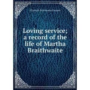   of the life of Martha Braithwaite Elizabeth Braithwaite Emmott Books