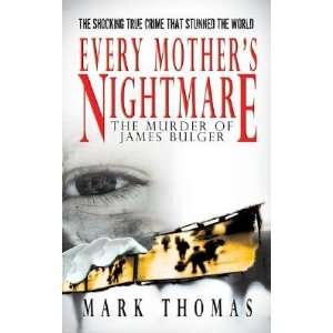 Every Mothers Nightmare The Murder of James Bulger [EVERY MOTHERS 