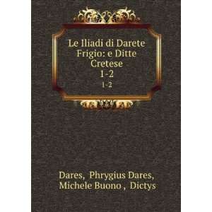   Cretese. 1 2 Phrygius Dares, Michele Buono , Dictys Dares Books