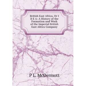   formation and work of the Imperial British East Africa Company; P L