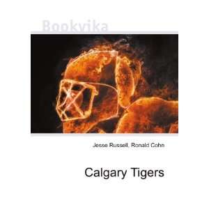  Calgary Tigers Ronald Cohn Jesse Russell Books