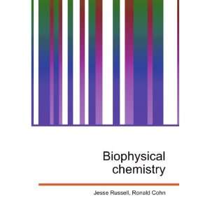  Biophysical chemistry Ronald Cohn Jesse Russell Books