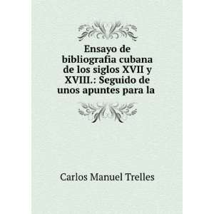   . Seguido de unos apuntes para la . Carlos Manuel Trelles Books