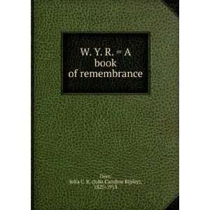  W. Y. R.  A book of remembrance Julia C. R. (Julia Caroline 
