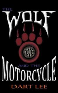   The Wolf And The Motorcycle by Dart Lee, AuthorHouse 