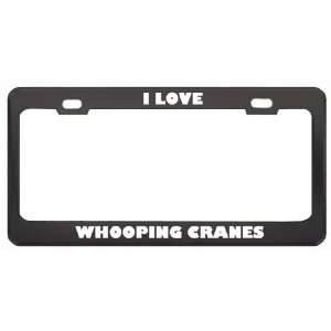  I Love Whooping Cranes Animals Metal License Plate Frame 