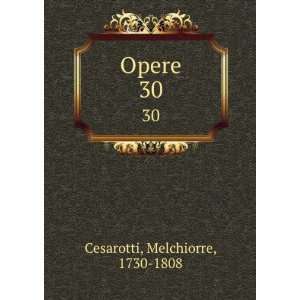  Opere. 30 Melchiorre, 1730 1808 Cesarotti Books