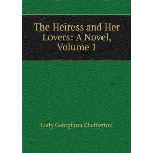   and Her Lovers A Novel, Volume 1 Lady Georgiana Chatterton Books
