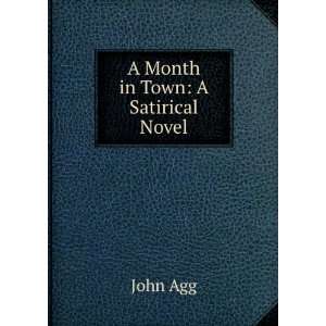  A Month in Town A Satirical Novel John Agg Books