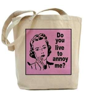  Do You Live to Annoy Mother? Funny Tote Bag by  