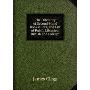   and List of Public Libraries British and Foreign James Clegg Books