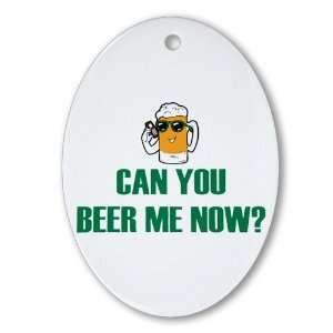    Ornament (Oval) Can You Beer Me Now Beer Mug 