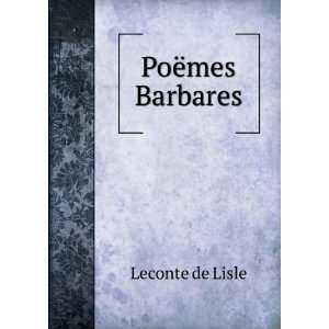  PoÃ«mes Barbares Leconte de Lisle Books