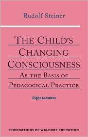 The Childs Changing Consciousness, (0880104104), Rudolf Steiner 