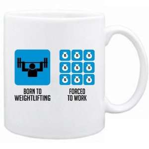  New  Born To Weightlifting , Forced To Work   Mug 