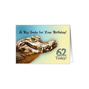  62 Today. A big alligator smile for your birthday. Card 