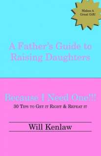   A Fathers Guide to Raising Daughters Because I Need 