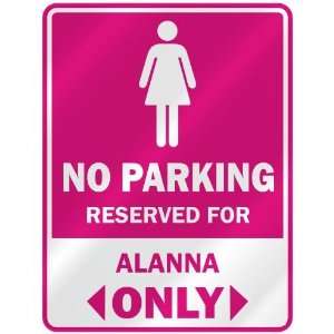  NO PARKING  RESERVED FOR ALANNA ONLY  PARKING SIGN NAME 