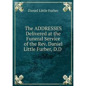   of the Rev. Daniel Little Furber, D.D . Daniel Little Furber Books