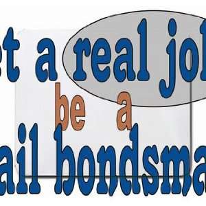  get a real job be a bail bondsman Mousepad Office 