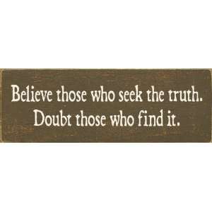  Believe Those Who Seek The Truth. Doubt Those Who Find It 