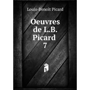  Oeuvres de L.B. Picard . 7 Louis BenoÃ®t Picard Books