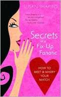 Secrets of a Fix up Fanatic How to Meet and Marry Your Match