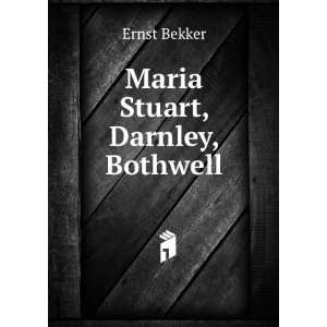  Maria Stuart, Darnley, Bothwell Ernst Bekker Books