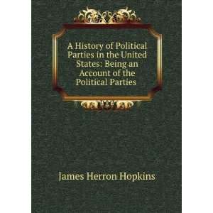  A History of Political Parties in the United States Being 