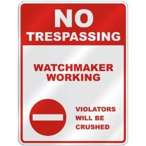  NO TRESPASSING  WATCHMAKER WORKING VIOLATORS WILL BE 
