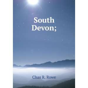 South Devon; Chas R. Rowe  Books