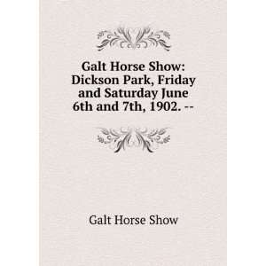 Galt Horse Show Dickson Park, Friday and Saturday June 6th and 7th 