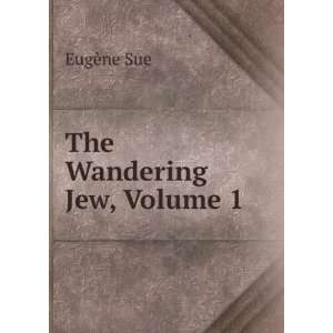  The Wandering Jew, Volume 1 EugÃ¨ne Sue Books