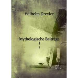  Mythologische BeitrÃ¤ge. 1 Wilhelm Drexler Books
