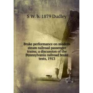   Pennsylvania railroad brake tests, 1913 S W. b. 1879 Dudley Books