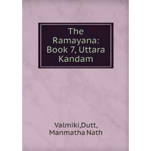   Ramayana Book 7, Uttara Kandam Dutt, Manmatha Nath Valmiki Books