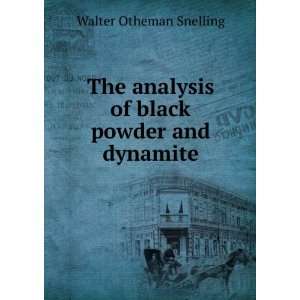   analysis of black powder and dynamite Walter Otheman Snelling Books