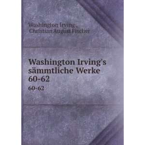   Werke. 60 62 Christian August Fischer Washington Irving  Books