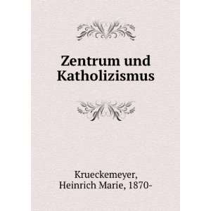   Zentrum und Katholizismus Heinrich Marie, 1870  Krueckemeyer Books