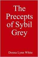 The Precepts of Sybil Grey Donna Lynn White