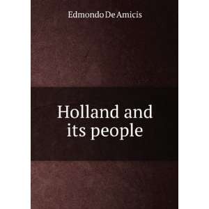  Holland and its people Edmondo De Amicis Books