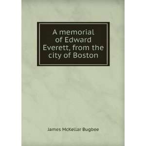   Edward Everett, from the city of Boston James McKellar Bugbee Books