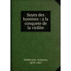   la conquete de la virilite Antonin, 1879 1927 Vuillermet Books