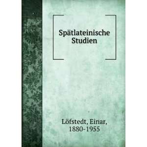    SpÃ¤tlateinische Studien Einar, 1880 1955 LÃ¶fstedt Books