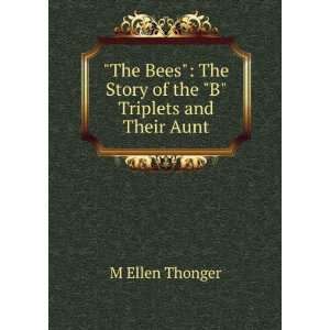   The Story of the B Triplets and Their Aunt M Ellen Thonger Books