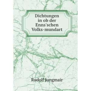   Dichtungen in ob der Ennsschen Volks mundart Rudolf Jungmair Books