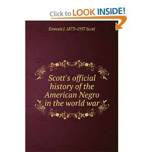   the American Negro in the world war Emmett J. 1873 1957 Scott Books
