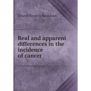   in the incidence of cancer Ernest Francis Bashford  Books