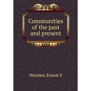    Communities of the past and present Ernest S Wooster Books