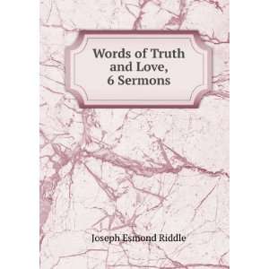    Words of Truth and Love, 6 Sermons Joseph Esmond Riddle Books